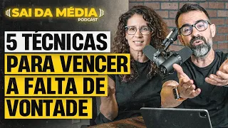 Como fazer o que precisa ser feito mesmo quando você não tem vontade | Podcast Sai da Média #149