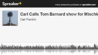 Carl Calls Tom Barnard show for Mischke (made with Spreaker)