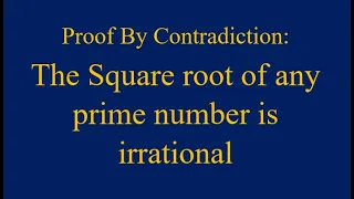 Proof that the Square root of any prime number is irrational; Proof By Contradiction.