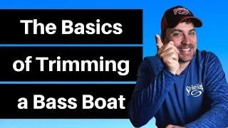 The Basics of Trimming a Bass Boat | How to Trim a Bass Boat to Get the Most From Your Motor