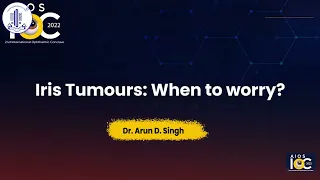 Dr. Arun D. Singh - Iris Tumours  When to worry