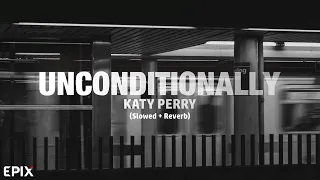 Unconditionally - Katy Perry (Slowed + Reverb) Lyrics