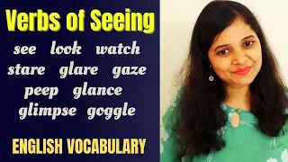 Verbs of seeing - see, look, watch, stare, glare, gaze, peep, glance, glimpse, goggle