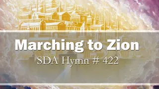 Marching to Zion / Come we that love the Lord - SDA Hymn # 422