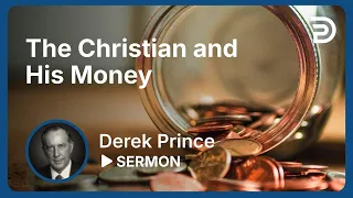 The Christian and His Money 💎 A Hidden Truth For Many - Derek Prince