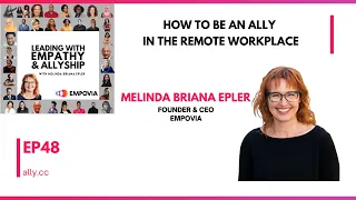 Leading W/ Empathy & Allyship EP48: "How To Be An Ally In The Remote Workplace" Melinda Briana Epler