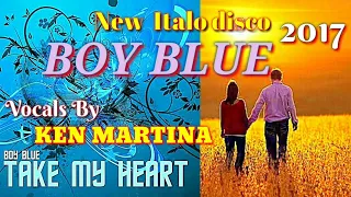 BOY BLUE - 2017 - TAKE MY HEART( XTENDED ROMANTIC MIXX ) NEW ITALO DISCO