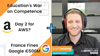 Education’s war on excellence, AWS atrophy, France fines Google + AppHarvest’s Josh Lessing | E1245