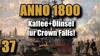 Anno 1800 | Folge 37 | Kaffee + Öl für Crown Falls! Lets Play |Deutsch |Gameplay |Tutorial