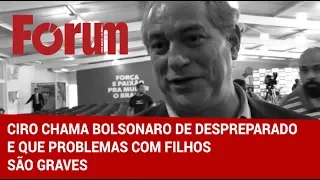 Fórum Entrevista | Ciro chama Bolsonaro de despreparado e que problemas com filhos são graves