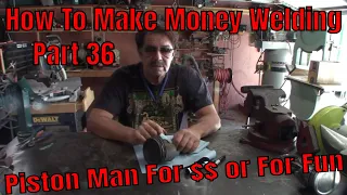 How To Make Money Welding - Part 36 (Piston Man Step by Step)