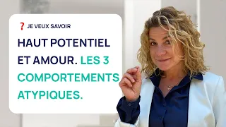 HAUT POTENTIEL ET AMOUR : 3 COMPORTEMENTS ATYPIQUES ENFIN DÉVOILÉS