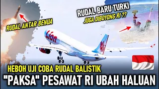 HEBOH RUDAL BALISTIK “PAKSA” PESAWAT LION AIR RI UBAH PENDARATAN, RUDAL BARU TURKI JUGA DIBELI RI ?