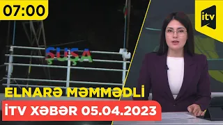İTV Xəbər | 05.04.2023 | 07:00
