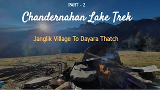 Chandernahan 7 Lakes Trek : Unexplored Himachal Pradesh Treks I Janglik To Dayara Thatch (Part -2)