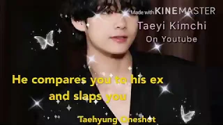 Taehyung Oneshot||He compares you to his ex and slaps you