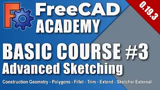 FreeCAD 0.19 - Basic Course - Part 3 - Advanced Sketching (EN)