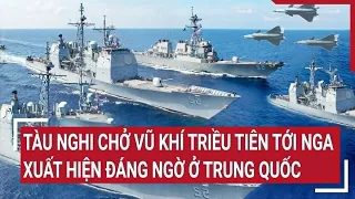 Tin quốc tế 27/4: Tàu nghi chở vũ khí Triều Tiên tới Nga xuất hiện đáng ngờ ở Trung Quốc