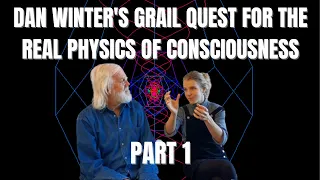 Dan Winter's "GRAIL QUEST" for the REAL PHYSICS OF CONSCIOUSNESS - Part 1