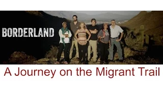 Borderland PRESENTATION: "Borderland; a Journey on the Migrant Trail"