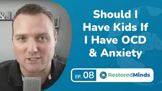 Should I Have Kids If I have OCD & Anxiety