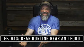 EP. 643: BEAR HUNTING GEAR AND FOOD