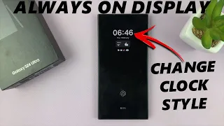 Samsung Galaxy S24 / S24 Ultra: How To Change Always ON Display Clock Style