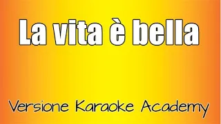 La vita è bella (Versione Karaoke Academy Italia)