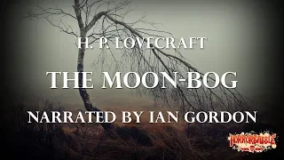 "The Moon-Bog" by H. P. Lovecraft / A HorrorBabble Production
