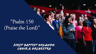 "Psalm 150 (Praise the Lord)" - First Baptist Orlando Choir & Orchestra