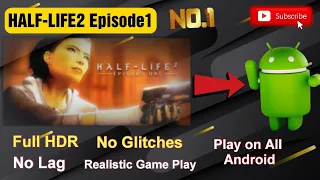 HALF-LIFE2 EPISODE1 Playable on All Android Mobile