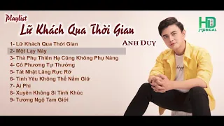 Lữ Khách Qua Thời Gian Playlist | Tuyển tập những ca khúc hay nhất của Anh Duy - Vol 01