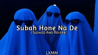Subah Hone Na De💓 ( Slowed & Reverb ) ।। Music Lover🎶❣️ ।। Use Headphone🎧 ।। Trending💥