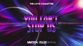 The Love Committee - You can't stop us (Matson & MAER Bootleg) + DL