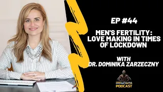 Men's Fertility: Love Making In Times Of Lockdown with Dr. Dominika Zarzeczny