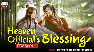 Heaven Official's Blessing Season 2 Release Date and Expected Plot Updates - Release on Netflix