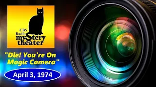 CBS RADIO MYSTERY THEATER -- "DIE! YOU'RE ON MAGIC CAMERA" (4-3-74)