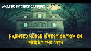 Haunted House Investigation on Friday the 13th    amazing evidence captured