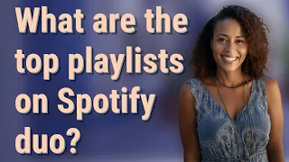 What are the top playlists on Spotify duo?