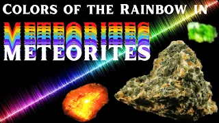 Meteorite Education ☄️ Colors of the Rainbow Minerals in Meteorites - What is a meteorite made of?