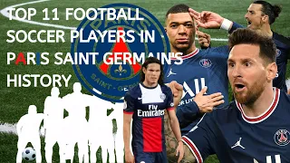 GREATEST BEST TOP 11 FOOTBALL SOCCER PLAYERS IN PARIS SAINT GERMAIN'S HISTORY