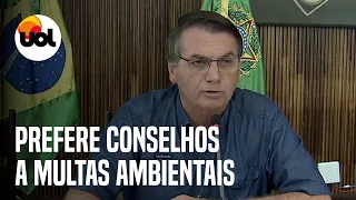 Bolsonaro diz que multas ambientais caíram porque prefere aconselhar