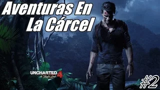 Aventuras En La Cárcel | UNCHARTED 4 | El Desenlace del Ladrón | PS4 | #2