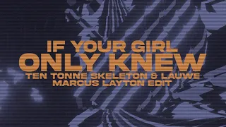 TEN TONNE SKELETON & LAUWE - If Your Girl Only Knew (Marcus Layton Edit) (Lyrics)