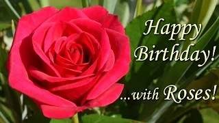 Happy Birthday Song with Roses - beautiful flowers pictures wishing Happy Birthday To You !