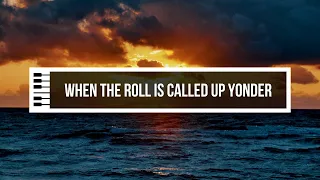 When The Roll Is Called Up Yonder | Piano Instrumental (with lyrics)