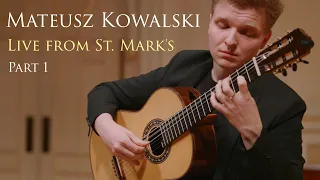 Mateusz Kowalski - Part 1 - CLASSICAL GUITAR CONCERT - Live from St. Mark's - Omni Foundation