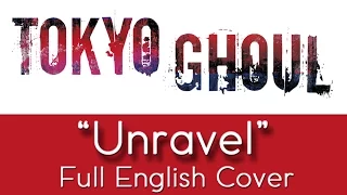 Tokyo Ghoul - "Unravel" - Full English cover - by The Unknown Songbird