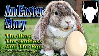 An Easter Story - The Hare, The Goddess and The Egg - The Spring Goddess Ostara (Eostre)