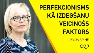 Evija Apine: Perfekcionisms kā izdegšanu veicinošs faktors